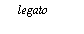 Legato - play or sing a group of notes without seperate attacks, very smoothly