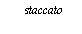 Staccato - play short, detached notes