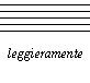 leggieramente - play light, delicate